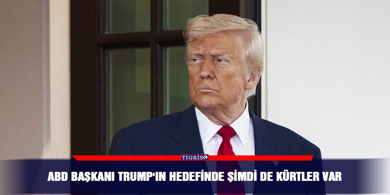 ABD Başkanı Trump'ın hedefinde şimdi de kürtler var