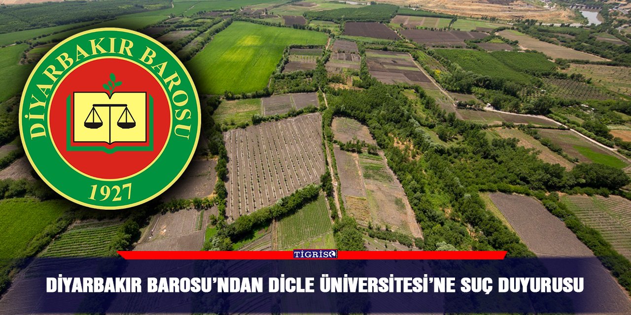 Diyarbakır Barosu’ndan Dicle Üniversitesi’ne suç duyurusu