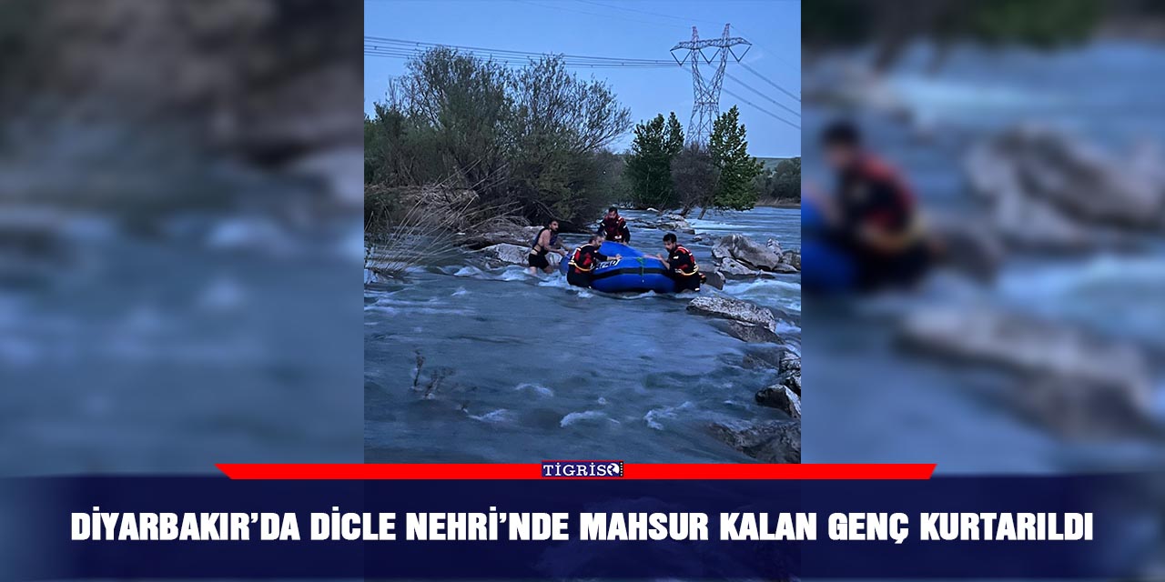 Diyarbakır’da Dicle Nehri’nde mahsur kalan genç kurtarıldı