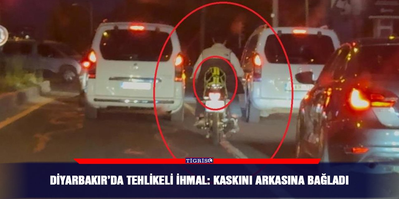 Diyarbakır’da tehlikeli ihmal: Kaskını arkasına bağladı