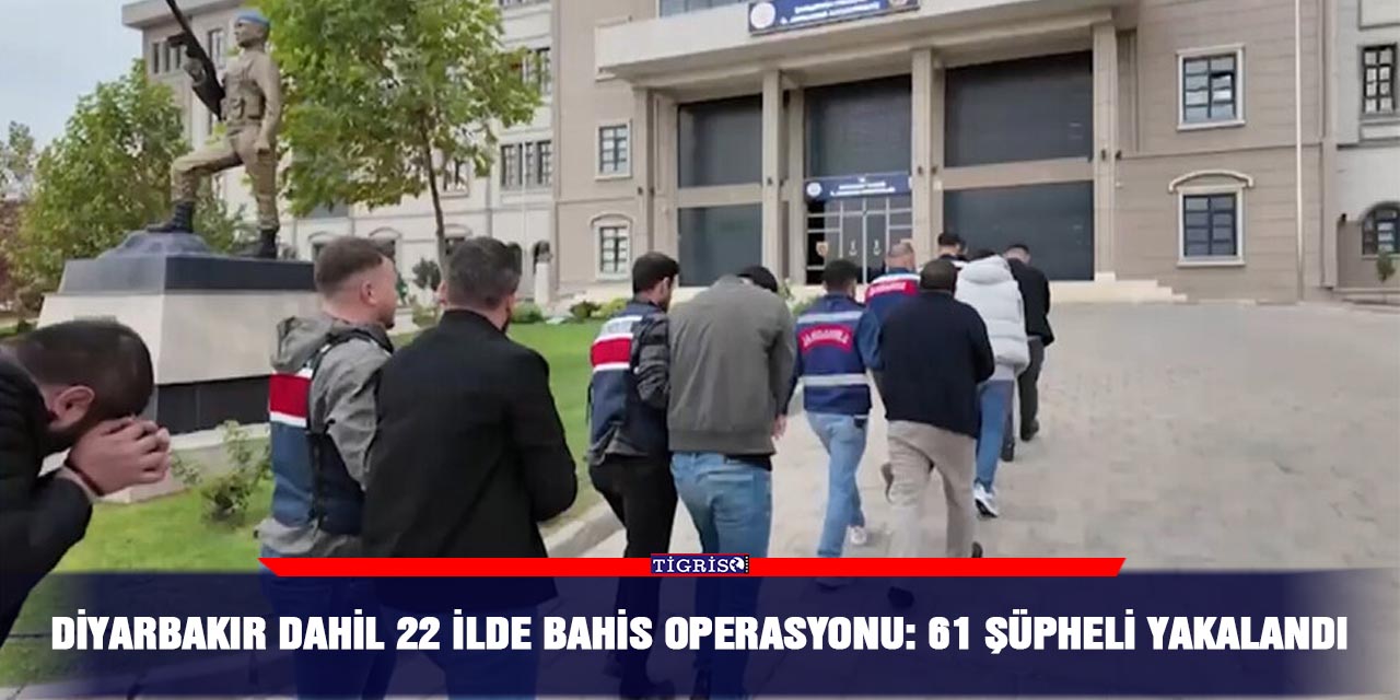 Diyarbakır dahil 22 ilde bahis operasyonu: 61 şüpheli yakalandı