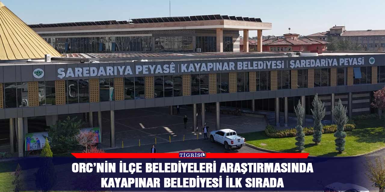 ORC’nin ilçe belediyeleri araştırmasında Kayapınar Belediyesi ilk sırada