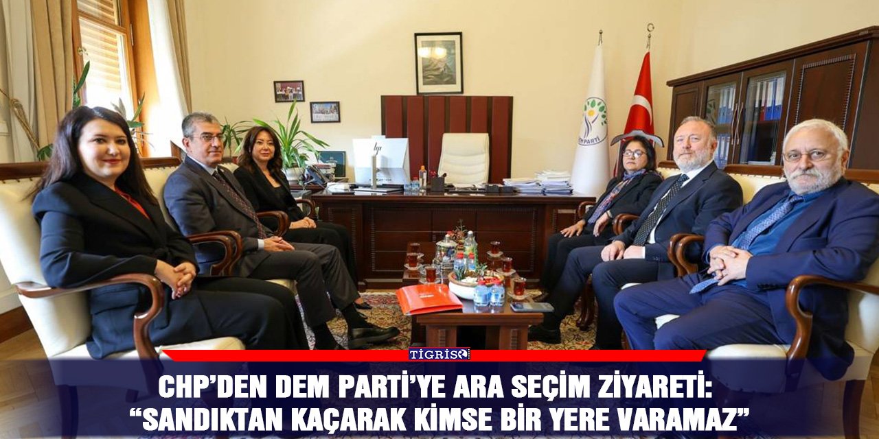 CHP’den DEM Parti’ye ara seçim ziyareti: “Sandıktan kaçarak kimse bir yere varamaz”