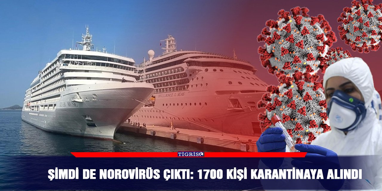 Şimdi de Norovirüs çıktı: 1700 kişi karantinaya alındı