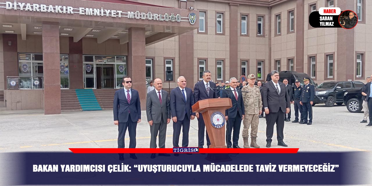 Bakan Yardımcısı Çelik: “Uyuşturucuyla mücadelede taviz vermeyeceğiz”