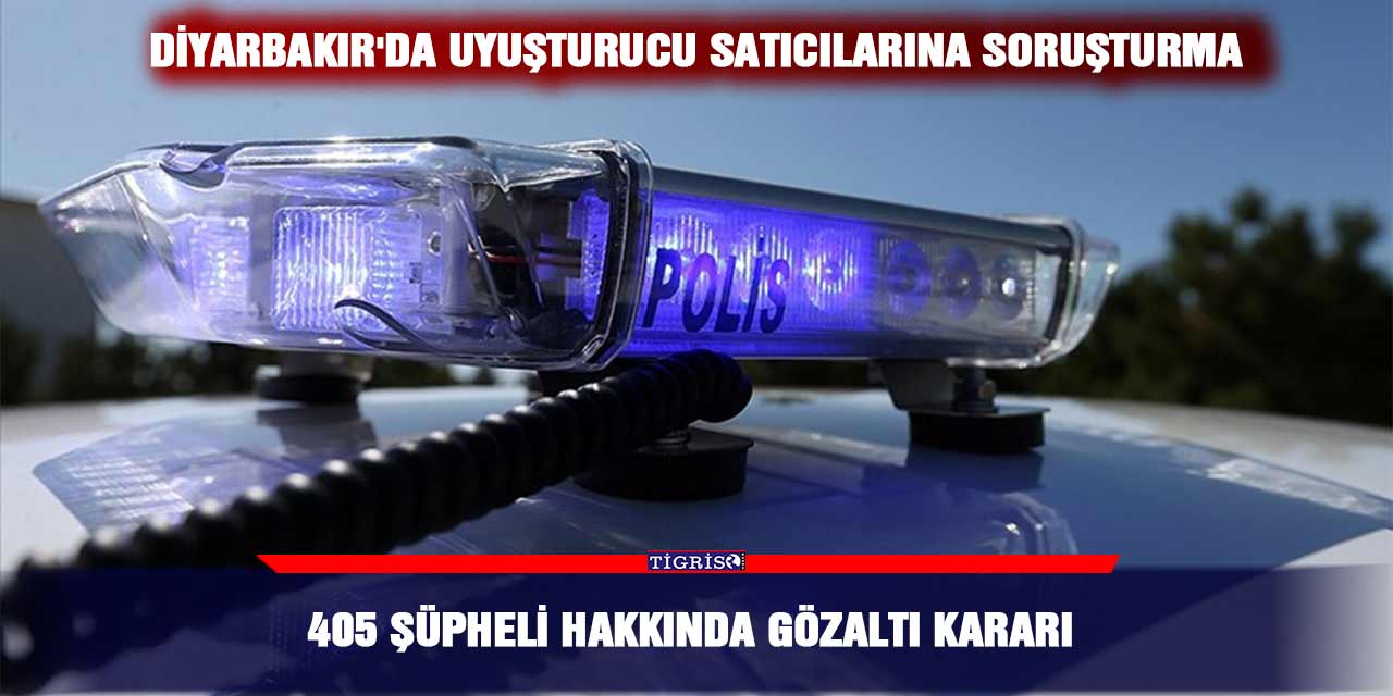 Diyarbakır'da uyuşturucu satıcılarına soruşturma