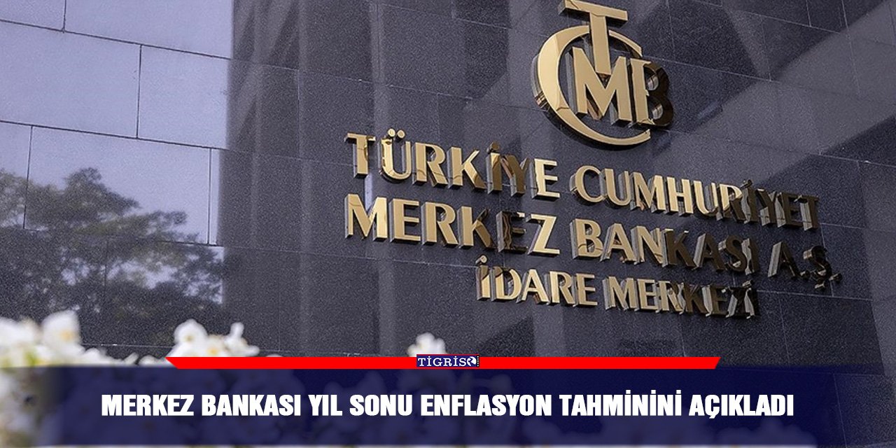 Merkez Bankası yıl sonu enflasyon tahminini açıkladı