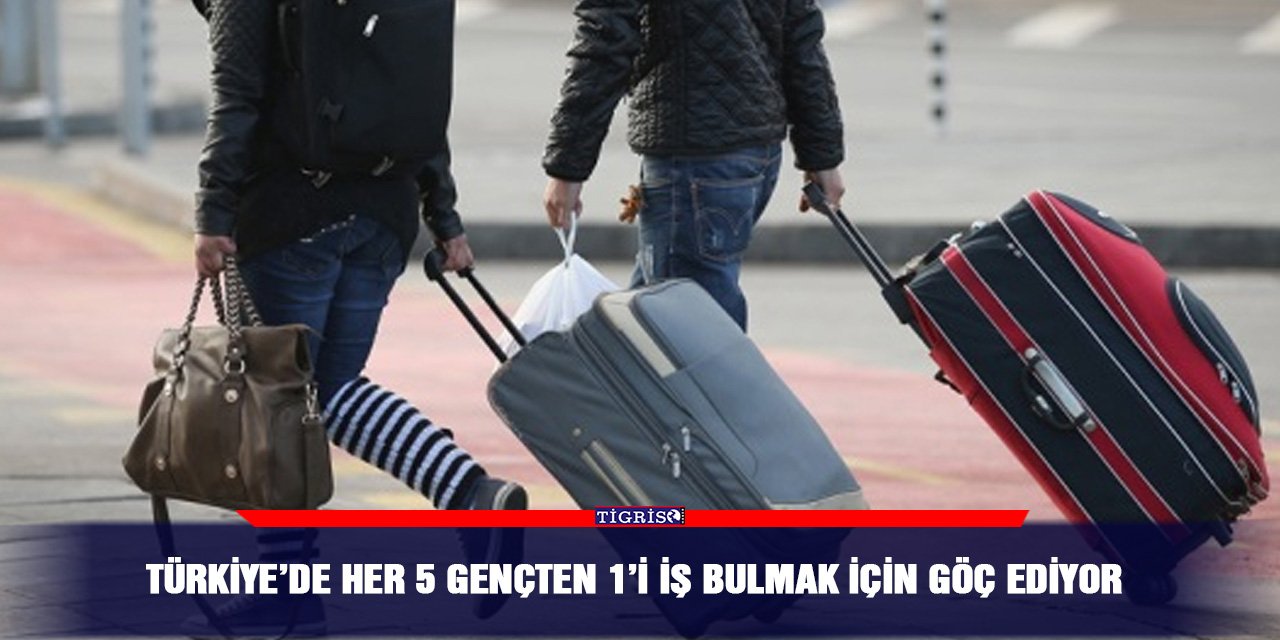 Türkiye’de her 5 gençten 1’i iş bulmak için göç ediyor