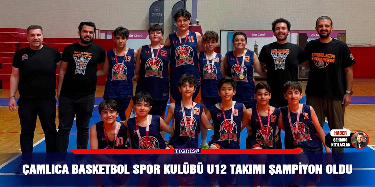 Çamlıca Basketbol Spor Kulübü U12 Takımı şampiyon oldu