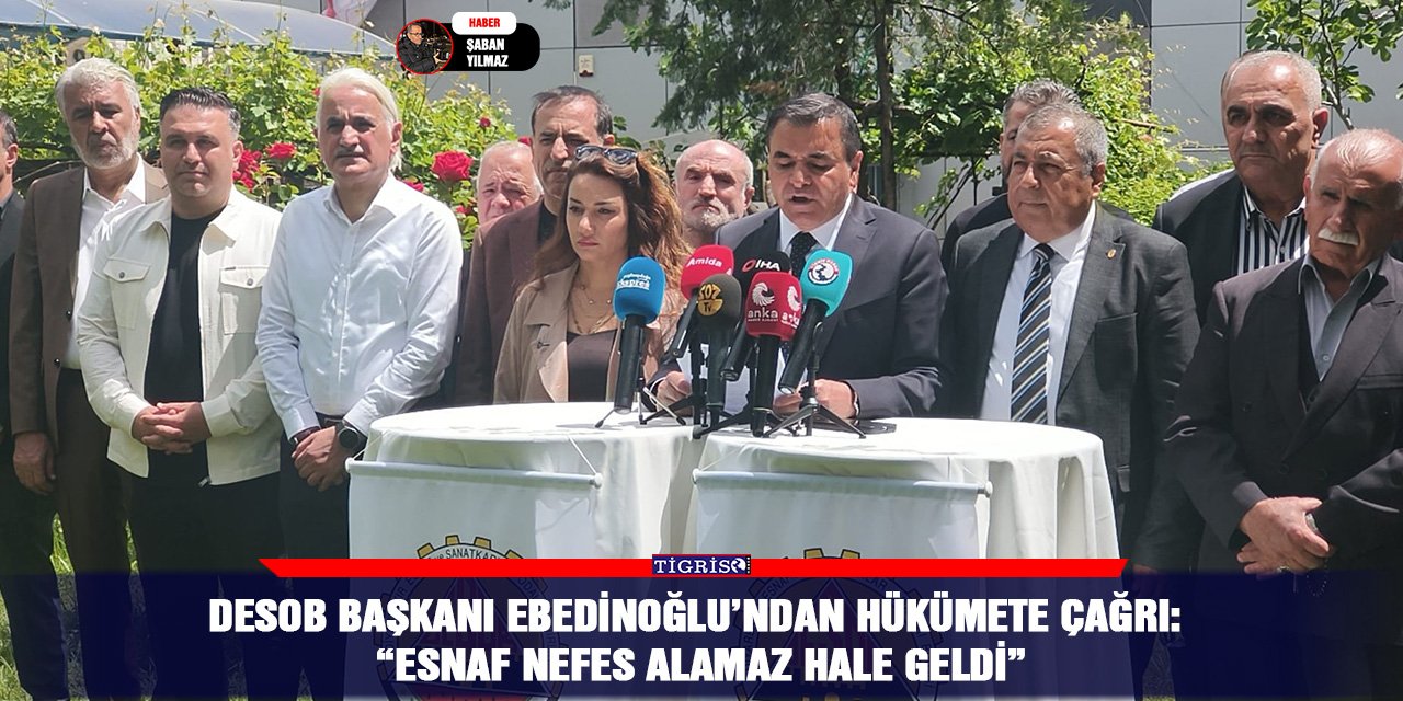 DESOB Başkanı Ebedinoğlu’ndan hükümete çağrı: “Esnaf nefes alamaz hale geldi”