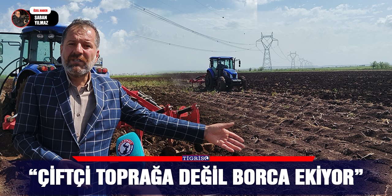 “Çiftçi Toprağa Değil Borca Ekiyor”