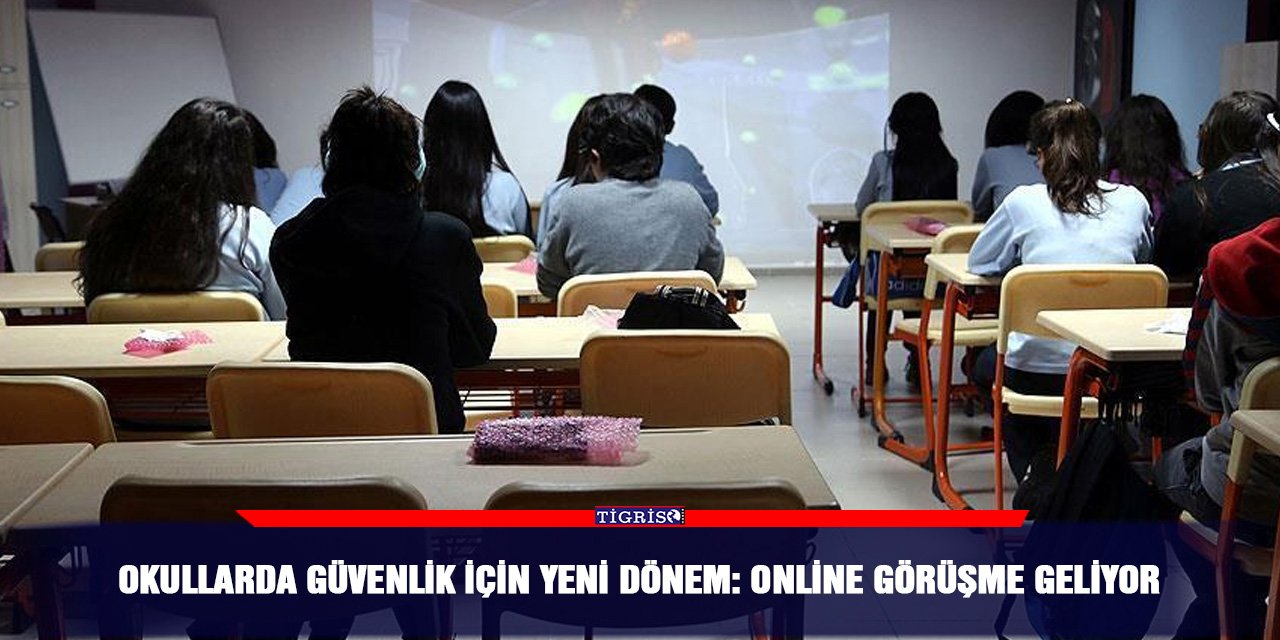 Okullarda güvenlik için yeni dönem: Online görüşme geliyor