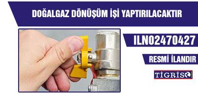 DOĞALGAZ DÖNÜŞÜM İŞİ YAPTIRILACAKTIR