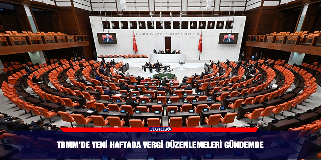 TBMM’de yeni haftada vergi düzenlemeleri gündemde