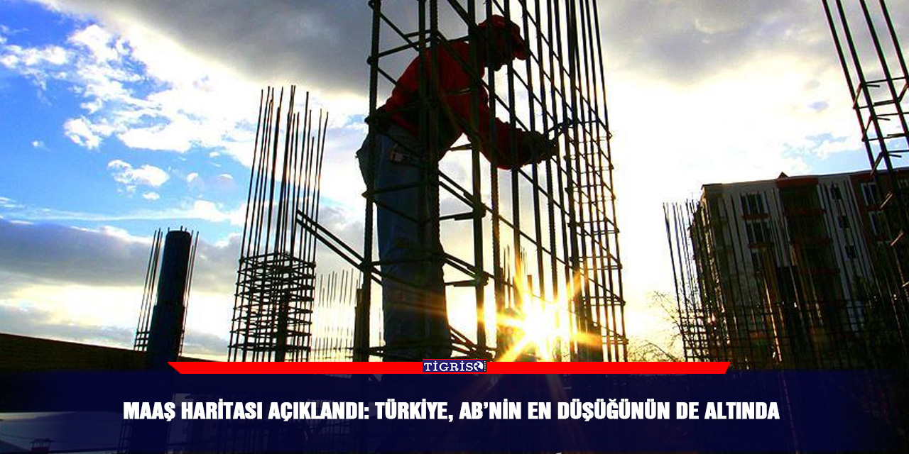Maaş haritası açıklandı: Türkiye, AB’nin en düşüğünün de altında