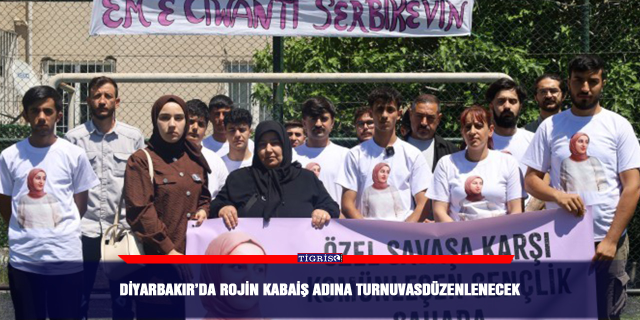 Diyarbakır’da Rojin Kabaiş adına turnuva düzenlenecek