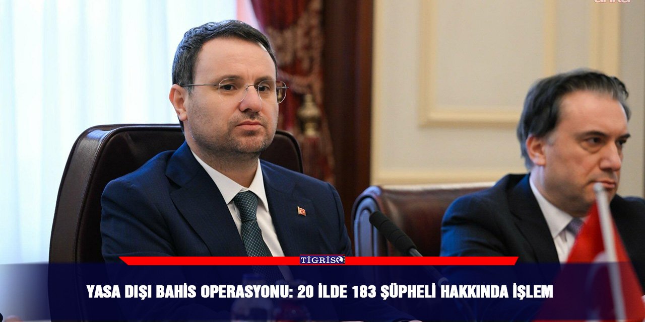 Yasa dışı bahis operasyonu: 20 İlde 183 şüpheli hakkında işlem