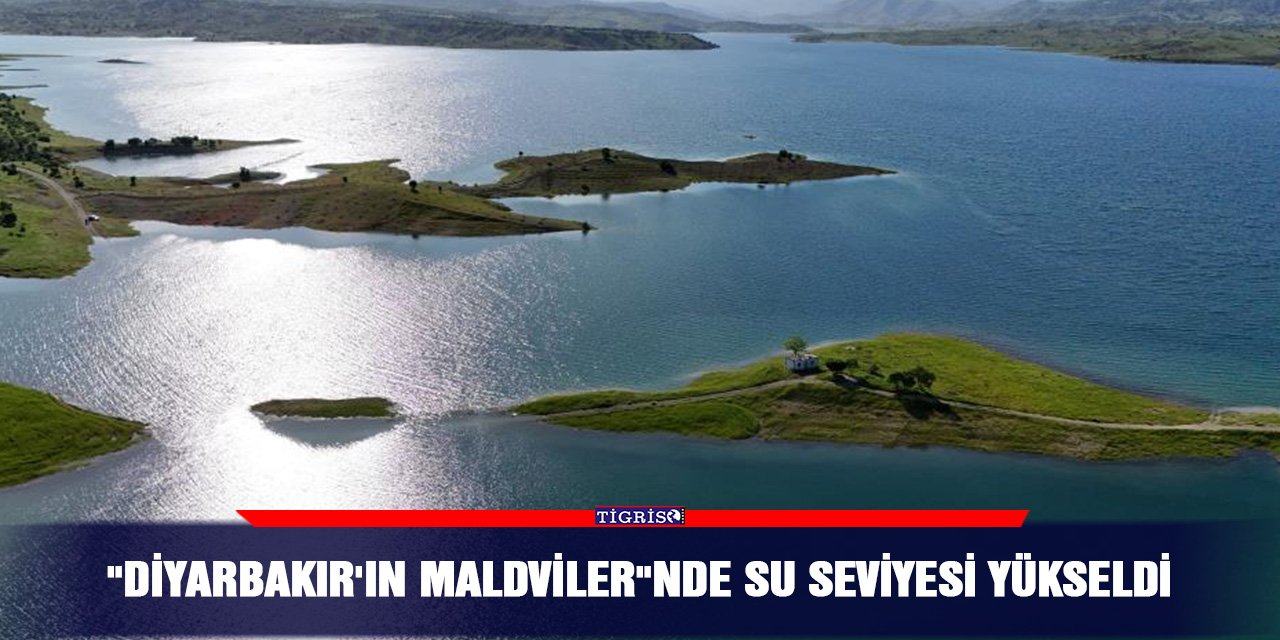 "Diyarbakır'ın Maldviler"nde su seviyesi yükseldi