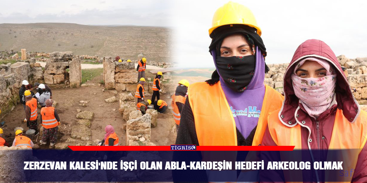 Zerzevan Kalesi'nde işçi olan abla-kardeşin hedefi arkeolog olmak