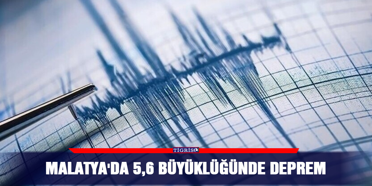 Malatya'da 5,6 büyüklüğünde deprem