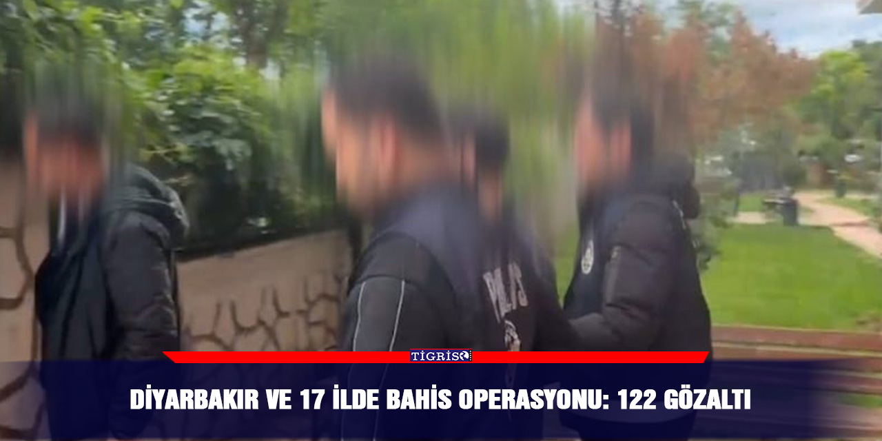 Diyarbakır ve 17 İlde bahis operasyonu: 122 gözaltı