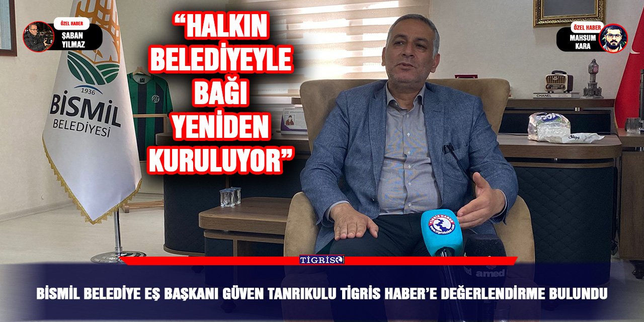 Bismil Belediye Eş Başkanı Güven Tanrıkulu Tigris Haber’e değerlendirme bulundu:  “Halkın belediyeyle bağı yeniden kuruluyor”
