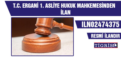 T.C. ERGANİ 1. ASLİYE HUKUK MAHKEMESİNDEN  İLAN