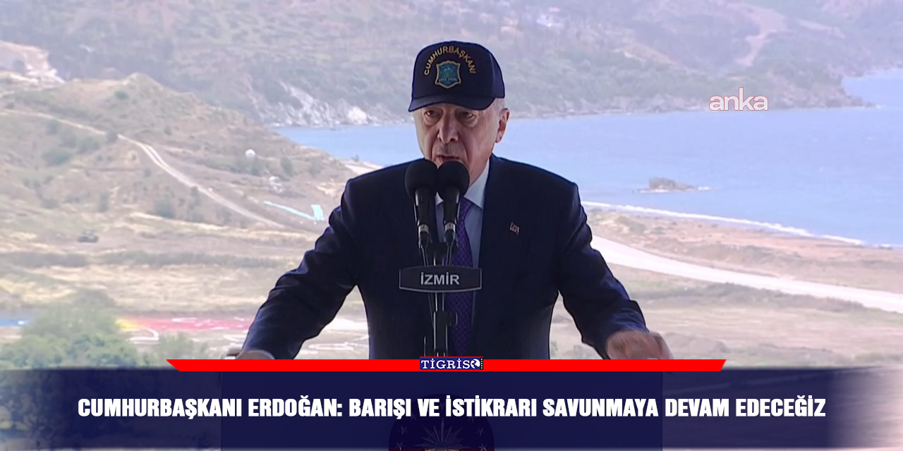 Cumhurbaşkanı Erdoğan: Barışı ve istikrarı savunmaya devam edeceğiz