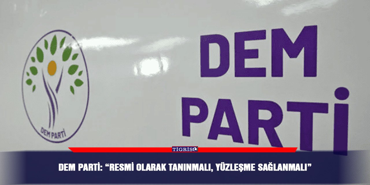 DEM Parti: “Resmi olarak tanınmalı, yüzleşme sağlanmalı”