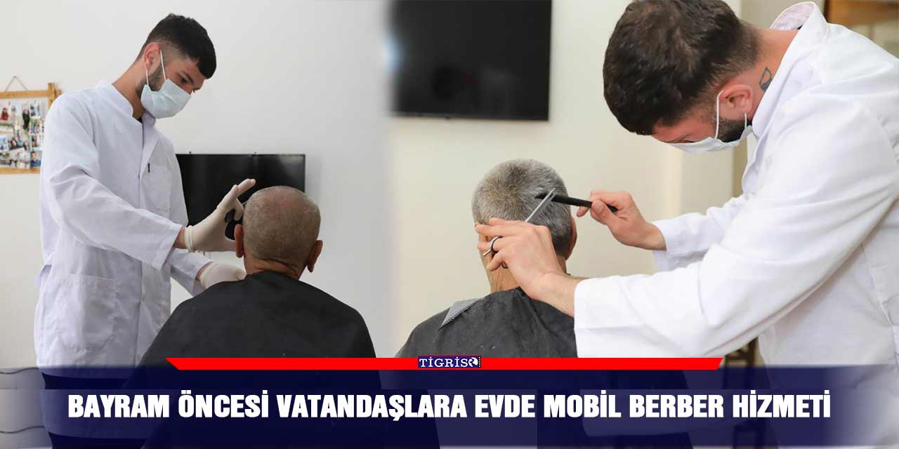 Bayram öncesi vatandaşlara evde mobil berber hizmeti