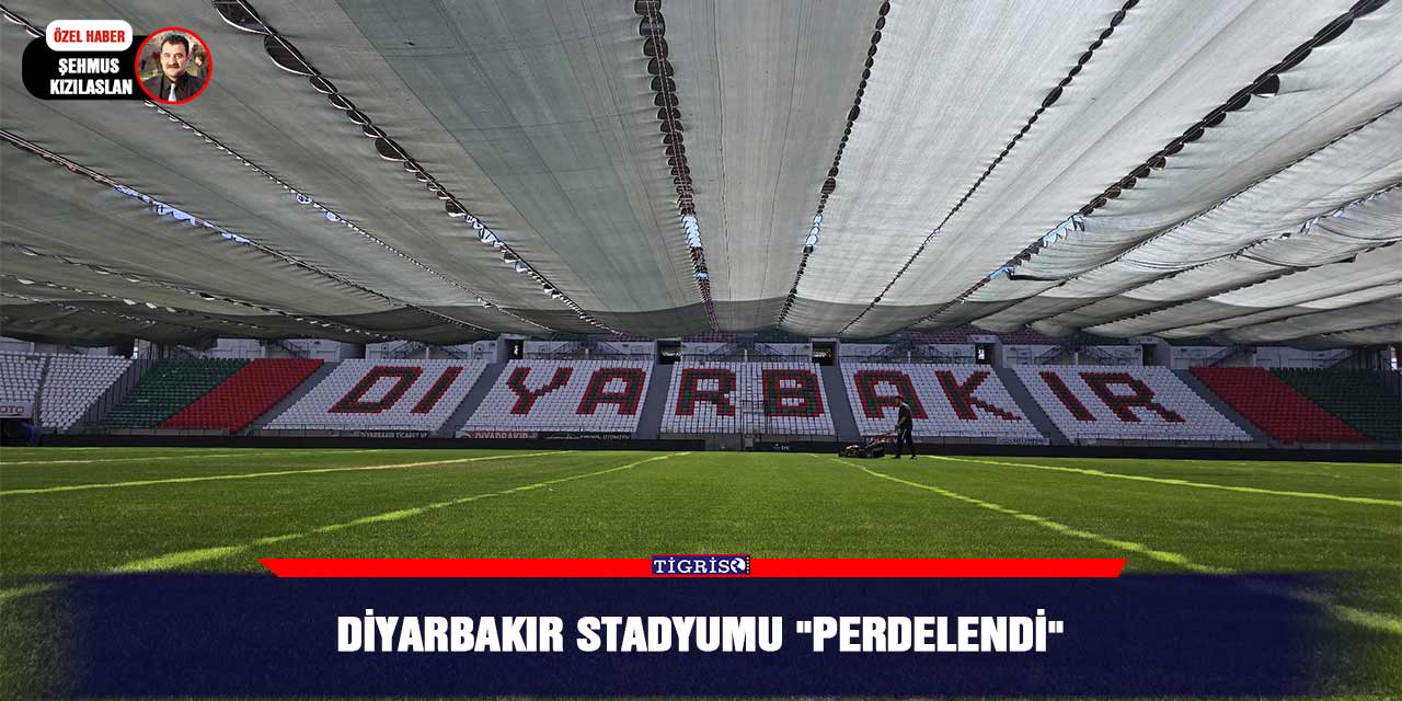 Diyarbakır Stadyumu "perdelendi"