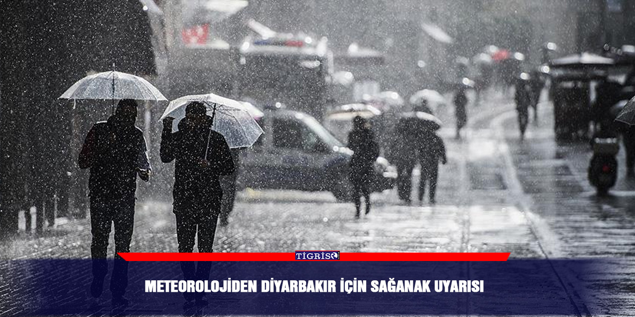 Meteorolojiden Diyarbakır için sağanak uyarısı