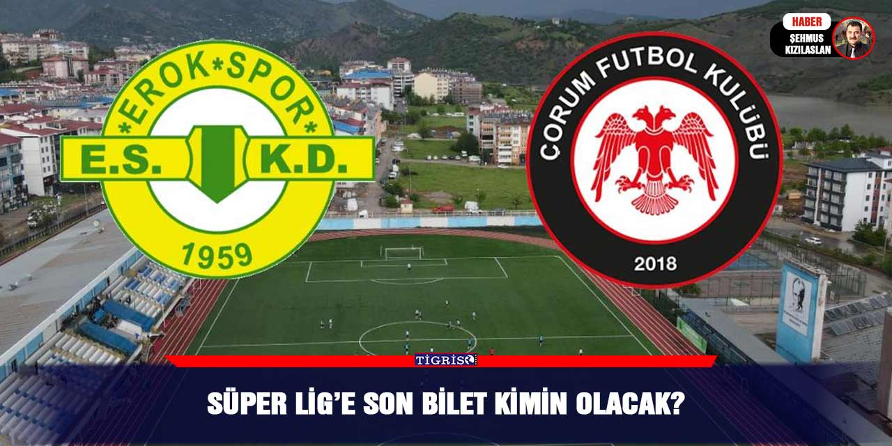 Süper Lig’e son bilet kimin olacak?