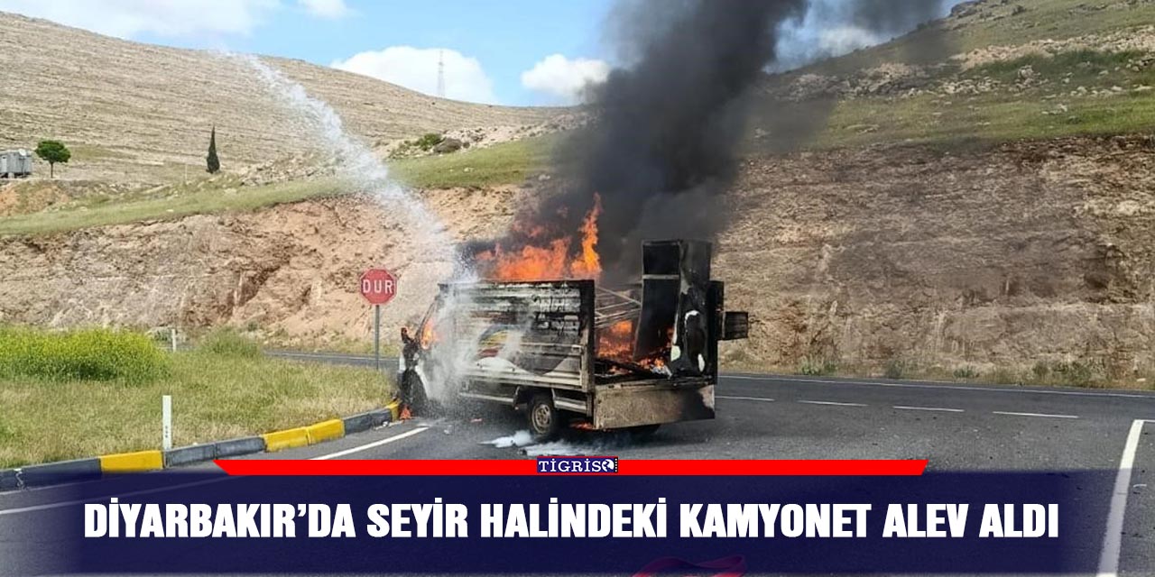 Diyarbakır’da seyir halindeki kamyonet alev aldı