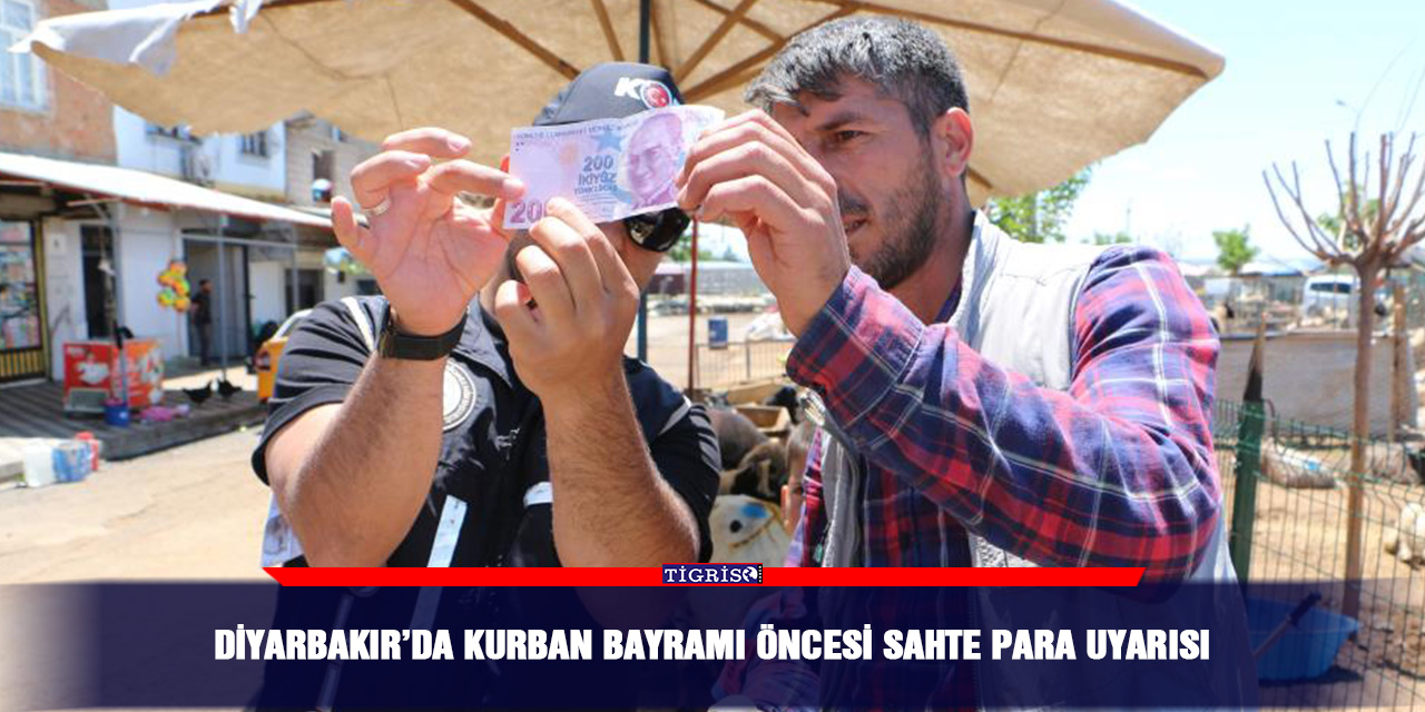 Diyarbakır’da kurban bayramı öncesi sahte para uyarısı