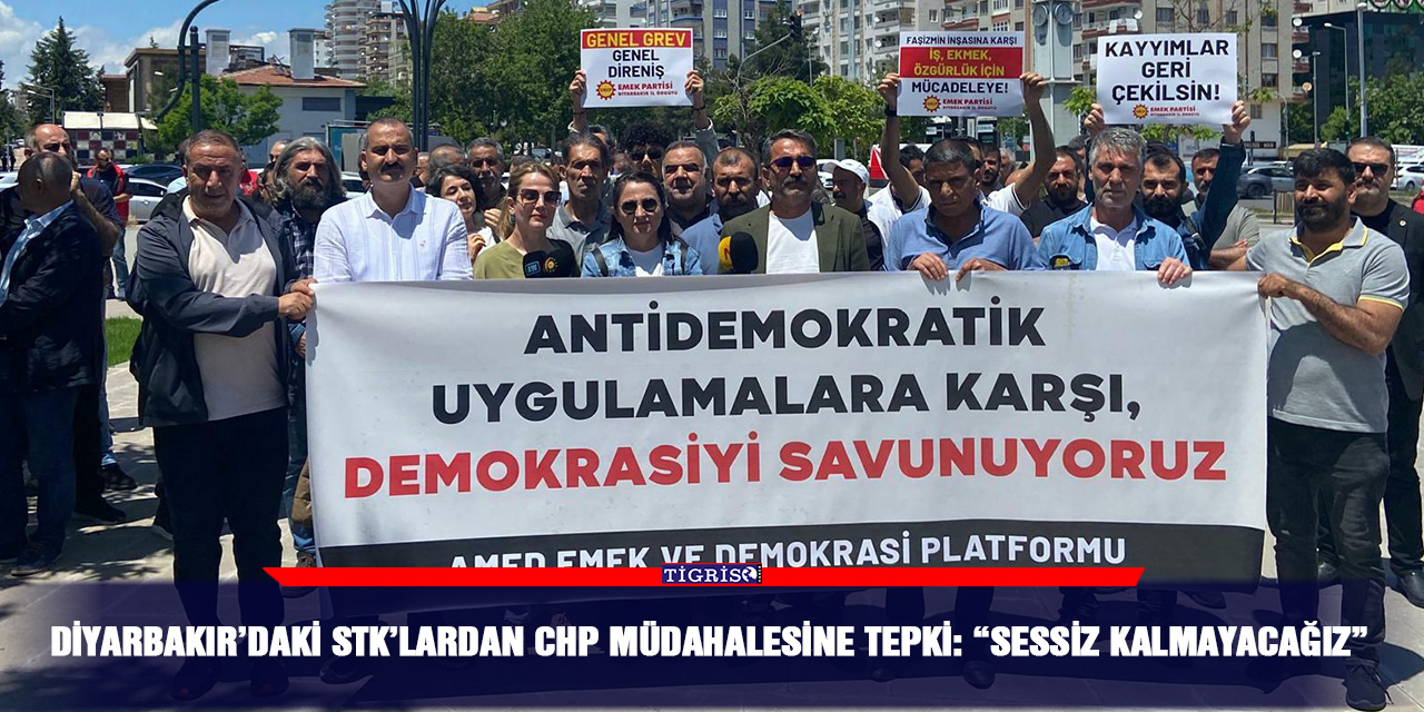 Diyarbakır’daki STK’lardan CHP müdahalesine tepki: “Sessiz kalmayacağız”