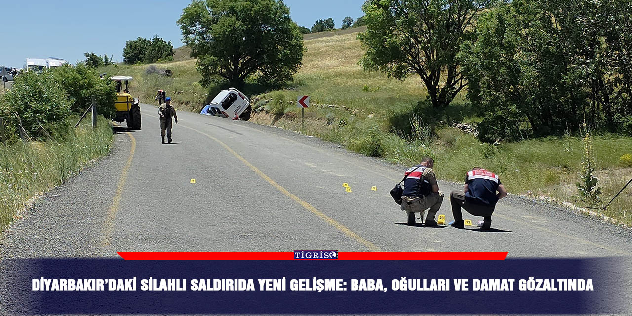 Diyarbakır’daki silahlı saldırıda yeni gelişme: Baba, oğulları ve damat gözaltında