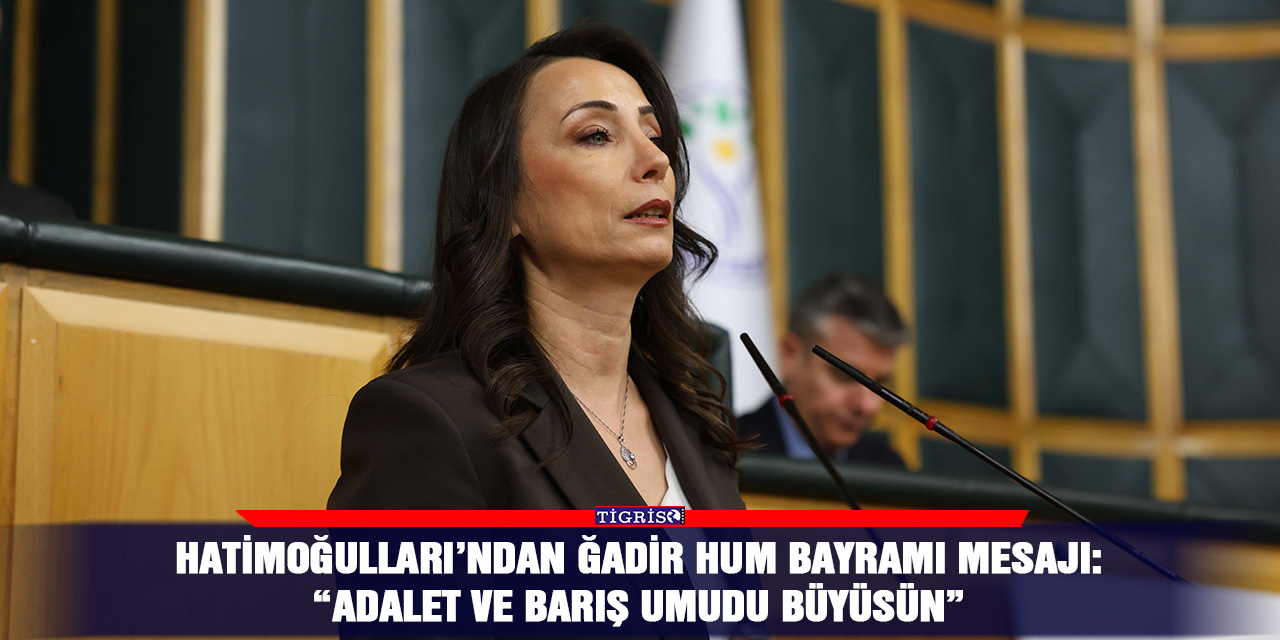 Hatimoğulları’ndan Ğadir Hum bayramı mesajı: “Adalet ve barış umudu büyüsün”