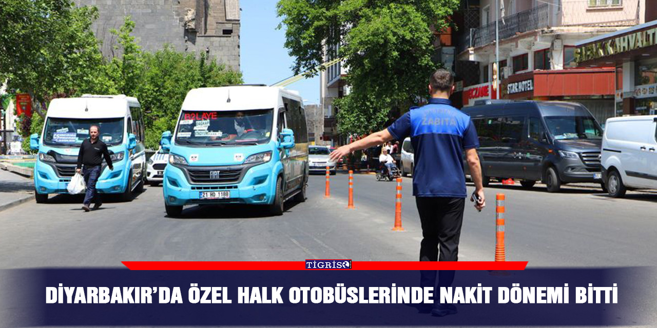 Diyarbakır’da özel halk otobüslerinde nakit dönemi bitti