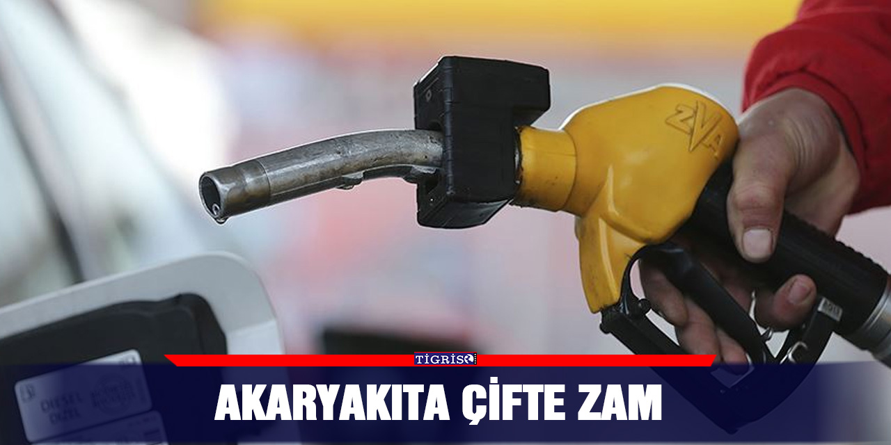 Akaryakıta çifte zam