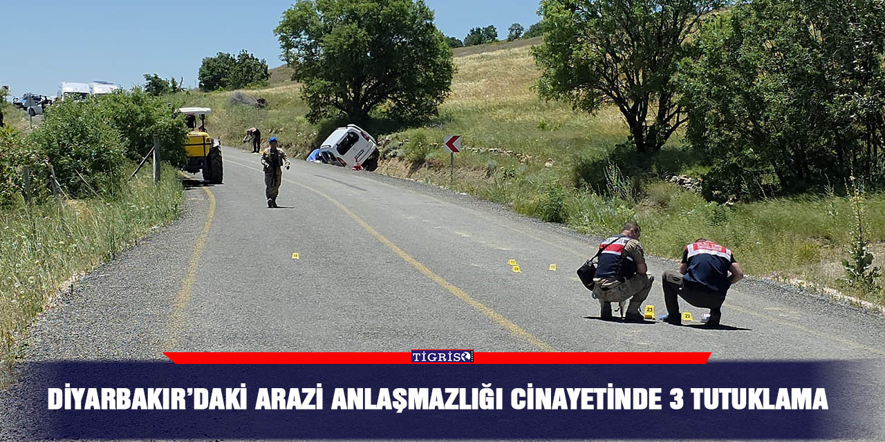 Diyarbakır’daki arazi anlaşmazlığı cinayetinde 3 tutuklama