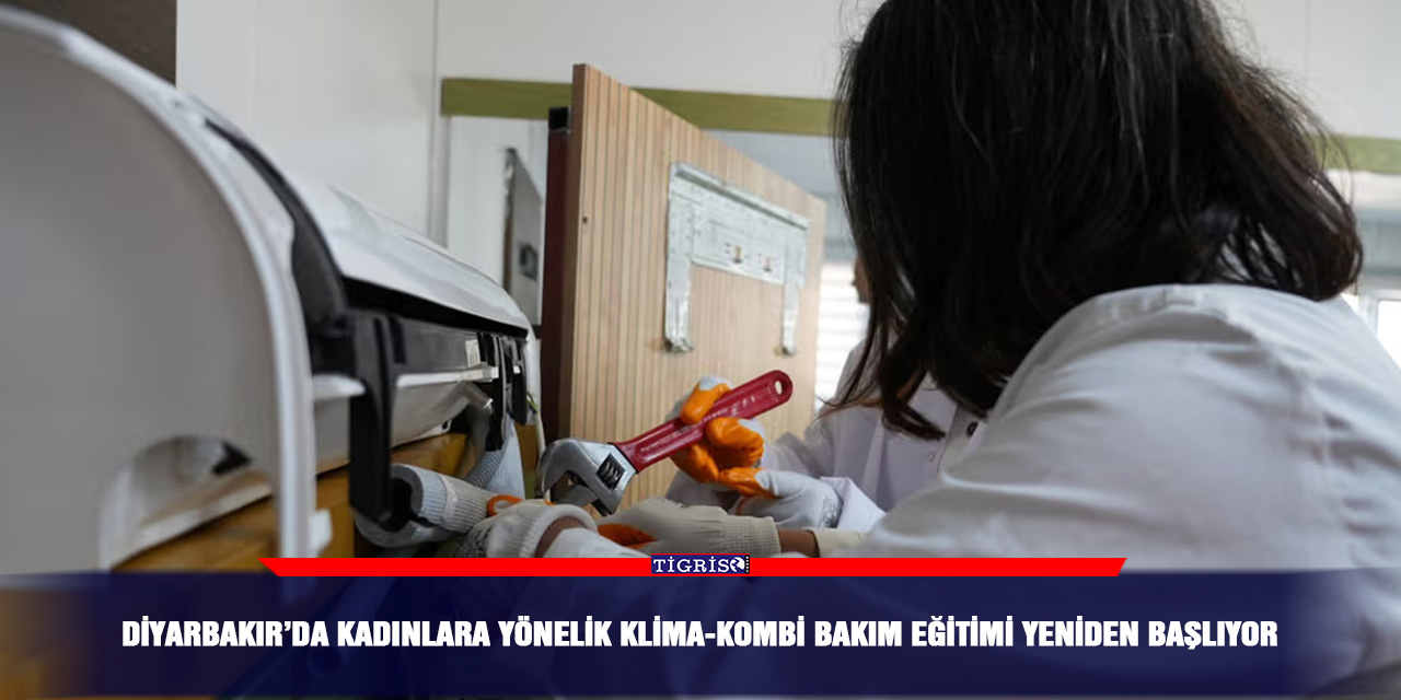 Diyarbakır’da kadınlara yönelik klima-kombi bakım eğitimi yeniden başlıyor