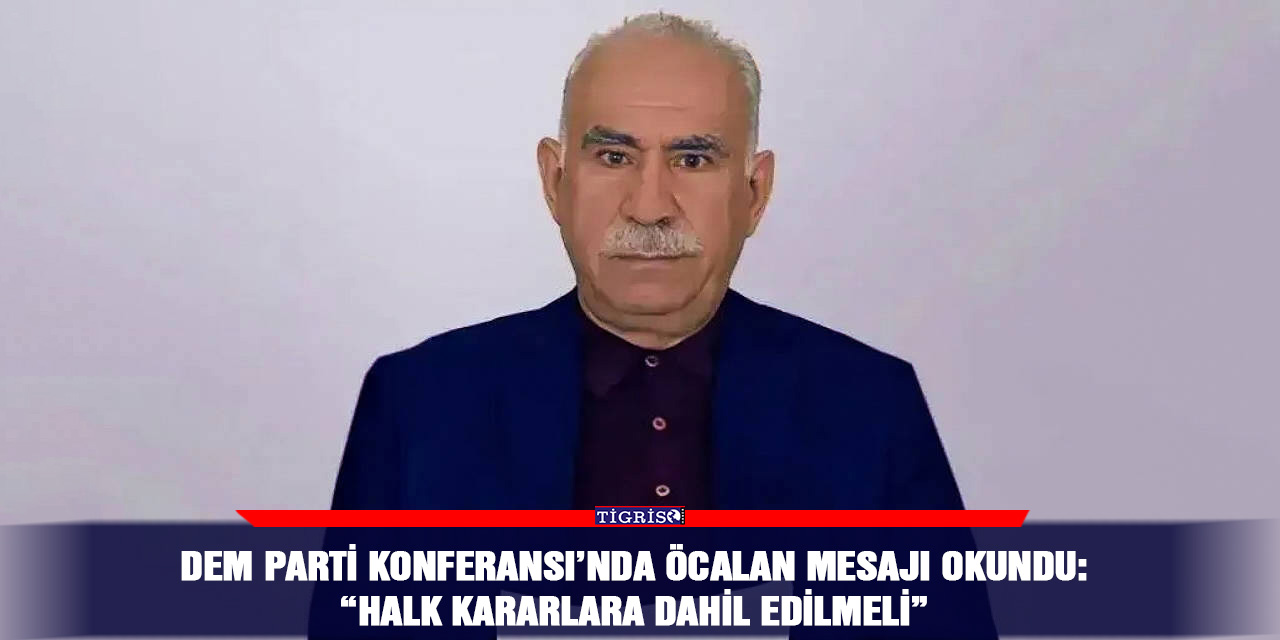 DEM Parti Konferansı’nda Öcalan mesajı okundu: “Halk kararla