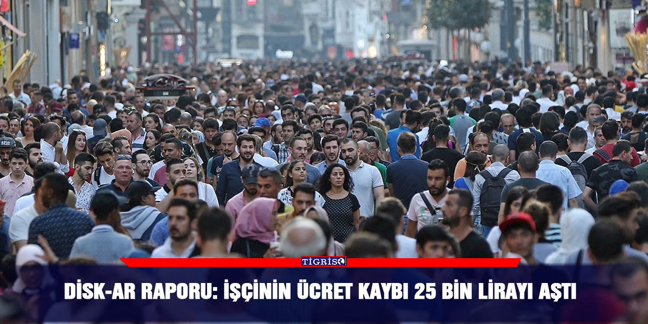 DİSK-AR Raporu: İşçinin ücret kaybı 25 bin lirayı 