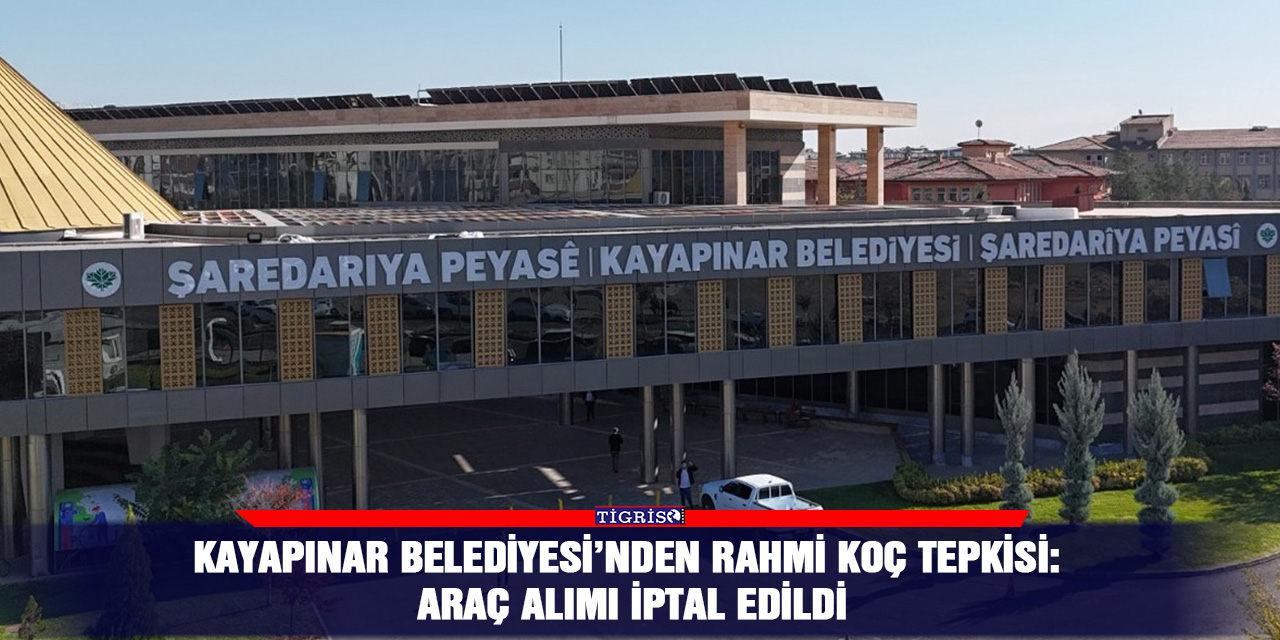 Kayapınar Belediyesi’nden Rahmi Koç tepkisi: Araç alımı ipta