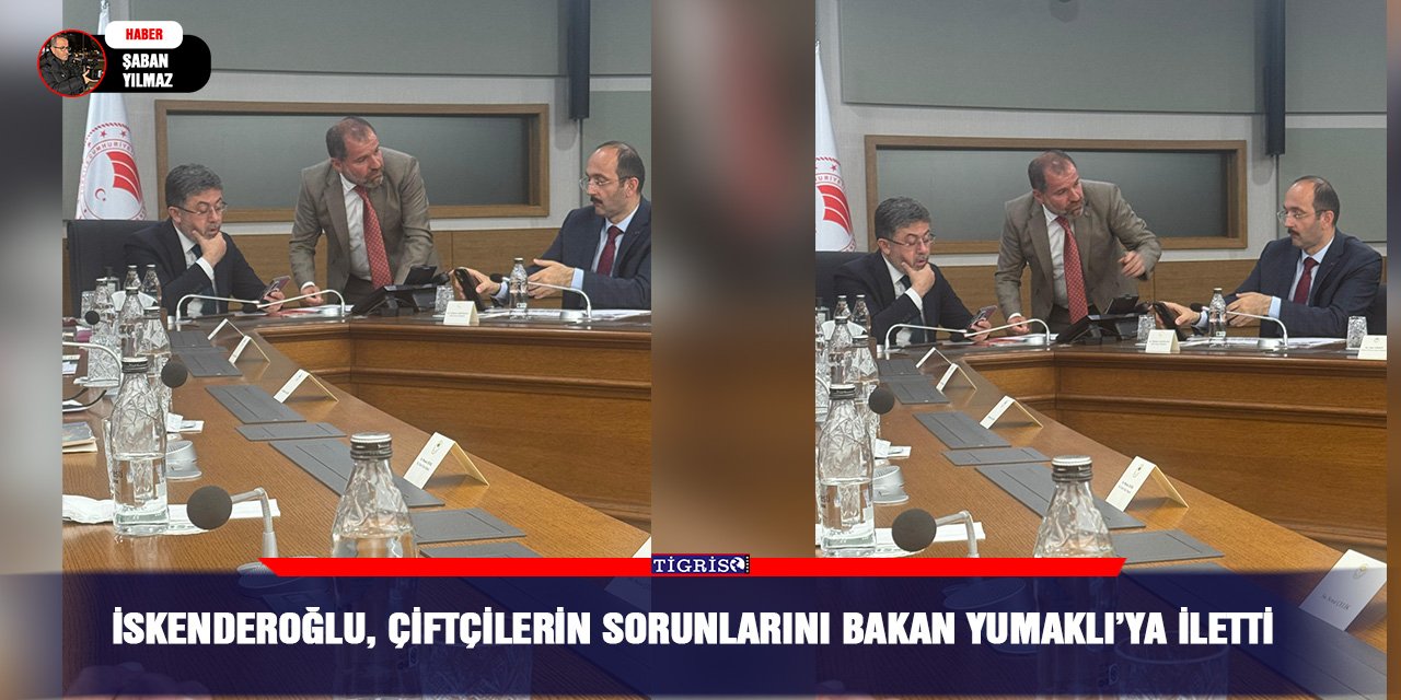 İskenderoğlu, çiftçilerin sorunlarını Bakan Yumakl
