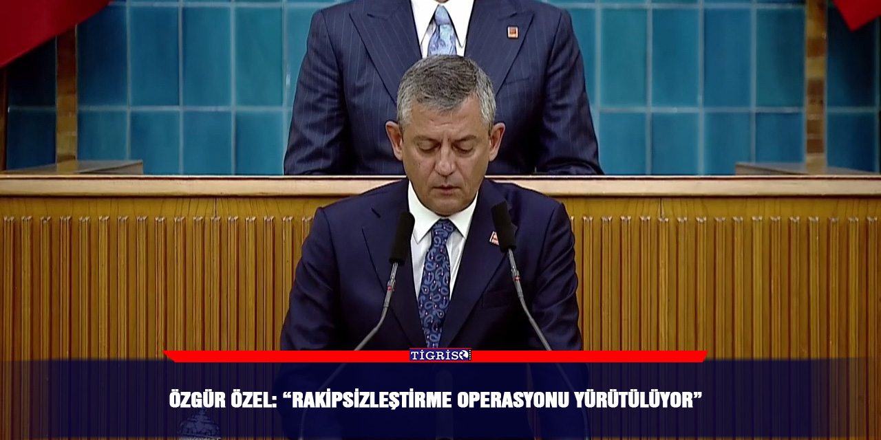 Özgür Özel: “Rakipsizleştirme operasyonu yürütülüy
