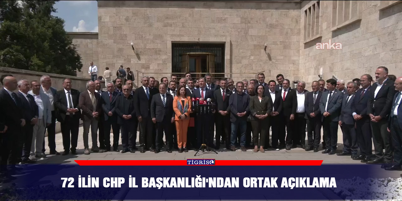 72 ilin CHP İl Başkanlığı'ndan ortak açıklama