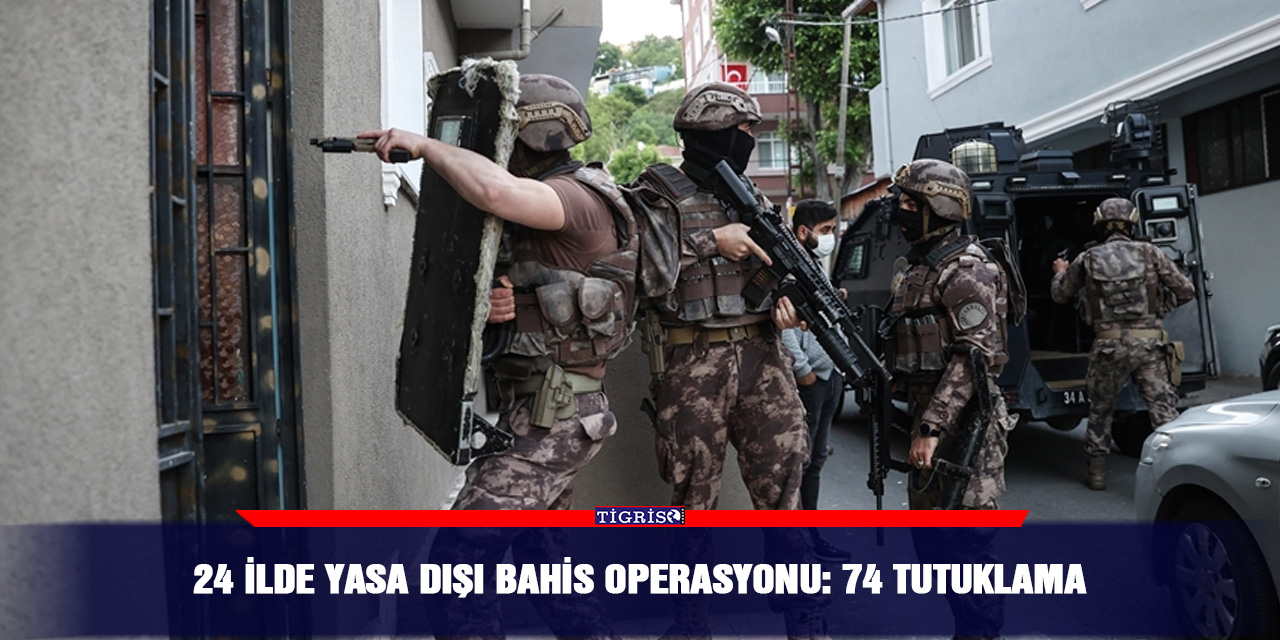 24 İlde yasa dışı bahis operasyonu: 74 tutuklama