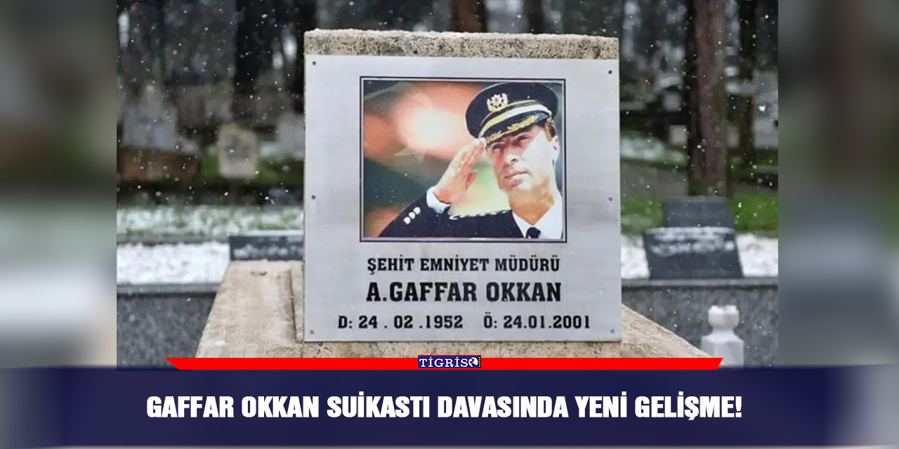 Gaffar Okkan suikastı davasında yeni gelişme!